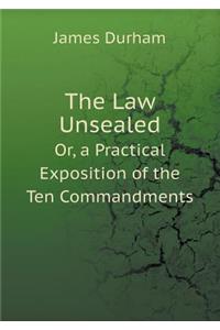 The Law Unsealed Or, a Practical Exposition of the Ten Commandments