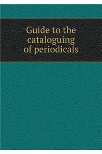 Guide to the Cataloguing of Periodicals