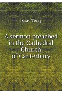 A sermon preached in the Cathedral Church of Canterbury