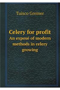 Celery for Profit an Exposé of Modern Methods in Celery Growing