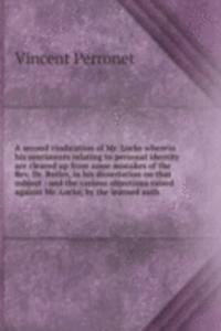 second vindication of Mr. Locke wherein his sentiments relating to personal identity are cleared up from some mistakes of the Rev. Dr. Butler, in his dissertation on that subject