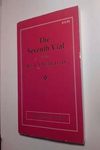 THE SEVENTH VIAL BEING AN EXPOSITION OF