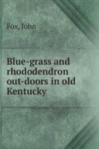 Blue-grass and rhododendron out-doors in old Kentucky