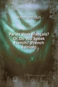 Parlez Vous Francais? Or, Do You Speak French? (French Edition)