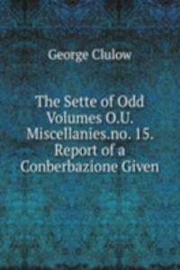 Sette of Odd Volumes O.U. Miscellanies.no. 15. Report of a Conberbazione Given