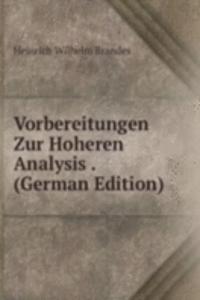 Vorbereitungen Zur Hoheren Analysis . (German Edition)