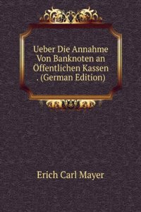 Ueber Die Annahme Von Banknoten an Offentlichen Kassen . (German Edition)