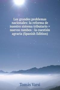 Los grandes problemas nacionales: la reforma de nuestro sistema tributario = nuevos rumbos : la cuestion agraria (Spanish Edition)