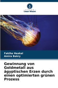 Gewinnung von Goldmetall aus ägyptischen Erzen durch einen optimierten grünen Prozess