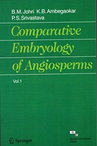 COMPARATIVE EMBRYOLOGY OF ANGIOSPERMS, VOLUME 1