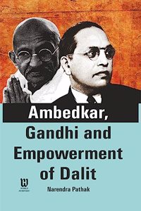 Ambedkar, Gandhi and Empowerment of Dalit