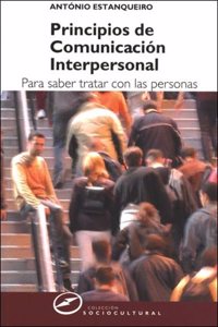 Principios de comunicacion interpersonal/ Interpersonal Communication Principles: Para Saber Tratar Con Las Personas