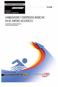 Manual. Habilidades y destrezas basicas en el medio acuatico (UF0907:Transversal). Certificados de profesionalidad