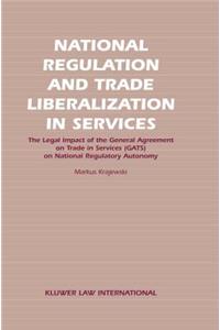 National Regulation and Trade Liberalization in Services: The Legal Impact of the General Agreement on Trade in Services (Gats) on National Regulatory Autonomy