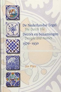 The Dutch Tile: Designs and Names 1570-1930
