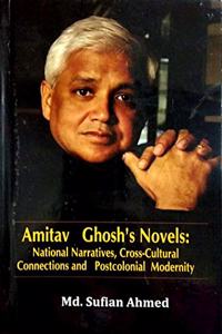 Amitav Ghosh's National Narratives, Cross-Culture Connections and Post-Colonial Modernity