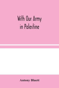 With Our Army in Palestine