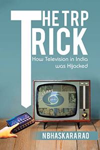 The TRP Trick-How Television in India was Hijacked