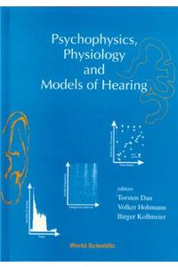 Psychophysics, Physiology and Models of Hearing