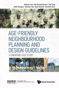 Age-friendly Neighbourhood Planning And Design Guidelines: A Singapore Case Study