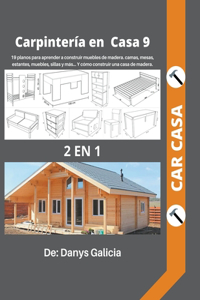 Carpintería en casa 9. 2 libros en 1. 19 planos para aprender a construir muebles de madera. camas, mesas, estantes, muebles, sillas y más... y cómo construir una casa de madera.