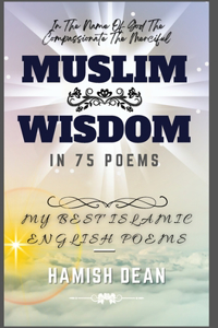 Muslim Wisdom In 75 Poems