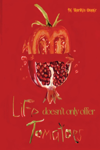 Life doesn't only offer tomatoes