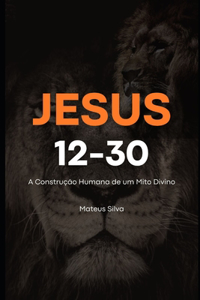 Jesus 12-30