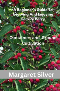 A Beginner's Guide To Growing And Enjoying Serviceberry