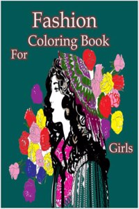 Fashion Coloring Book for Girls: Fun Coloring Pages For Girls, Kids and Teens With Gorgeous Beauty Fashion Style & Other Cute Designs.