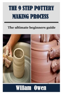 The 9 Step Pottery Making Process: The ultimate beginners guide