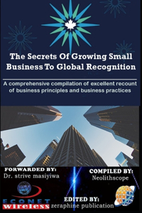 The Secrets Of Growing Small Business To Global Recognition