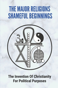 The Major Religions Shameful Beginnings