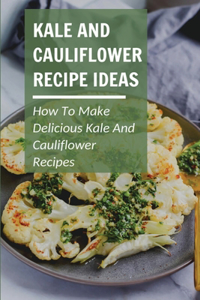 Kale And Cauliflower Recipe Ideas