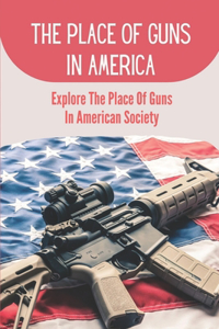 The Place Of Guns In America
