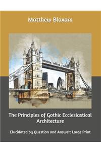 The Principles of Gothic Ecclesiastical Architecture