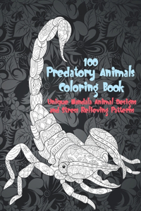 100 Predatory Animals - Coloring Book - Unique Mandala Animal Designs and Stress Relieving Patterns