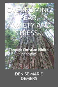 Overcoming Fear, Anxiety and Stress...