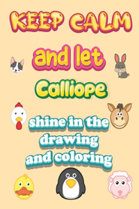 keep calm and let Calliope shine in the drawing and coloring