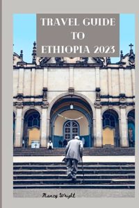 Travel Guide To Ethiopia 2023