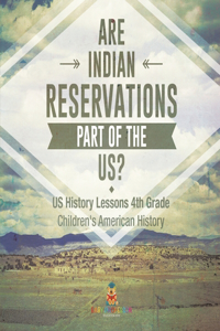 Are Indian Reservations Part of the US? US History Lessons 4th Grade Children's American History