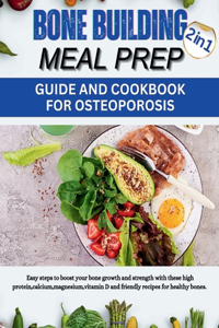 Bone Building Meal Prepguide and Cookbook for Osteoporosis.