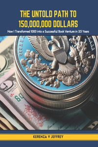 The Untold Path to 150,000,000 Dollars