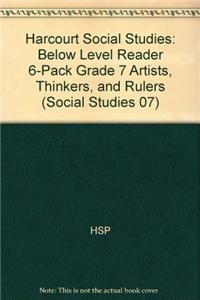 Harcourt Social Studies: Reader 6-Pack Below-Level Grade 7 Artists, Thinkers, and Rulers