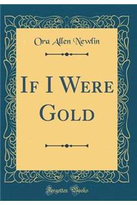 If I Were Gold (Classic Reprint)