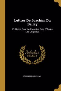Lettres De Joachim Du Bellay