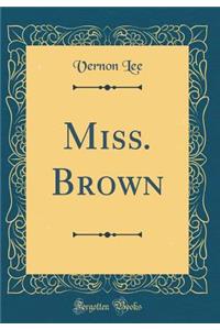 Miss. Brown (Classic Reprint)