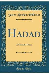 Hadad: A Dramatic Poem (Classic Reprint)