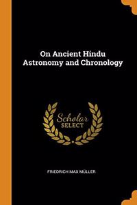 ON ANCIENT HINDU ASTRONOMY AND CHRONOLOG