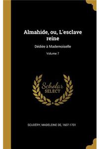 Almahide, ou, L'esclave reine